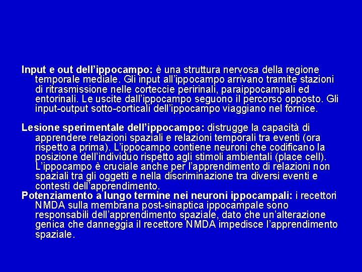 Input e out dell’ippocampo: è una struttura nervosa della regione temporale mediale. Gli input