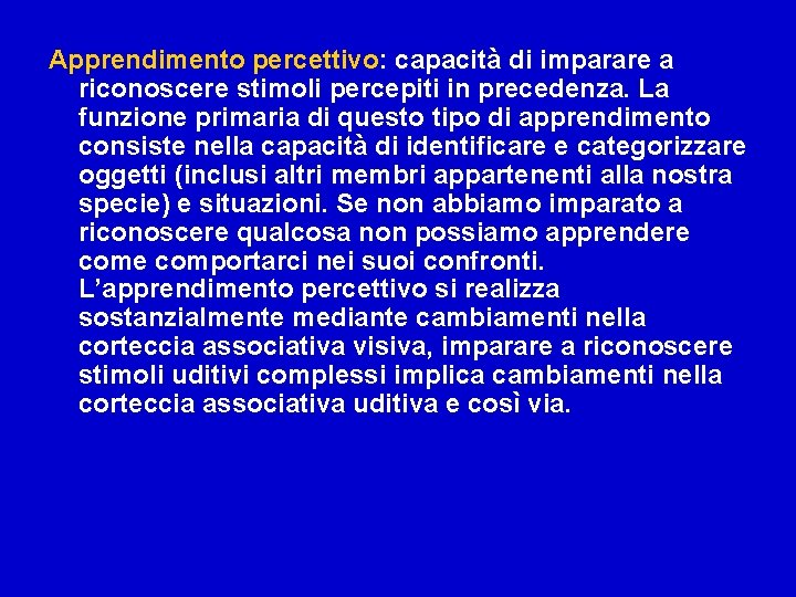 Apprendimento percettivo: capacità di imparare a riconoscere stimoli percepiti in precedenza. La funzione primaria