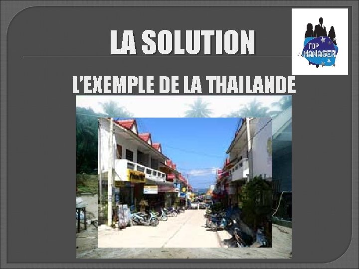 LA SOLUTION L’EXEMPLE DE LA THAILANDE 