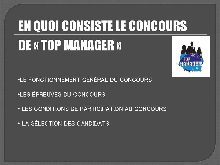 EN QUOI CONSISTE LE CONCOURS DE « TOP MANAGER » « • LE FONCTIONNEMENT