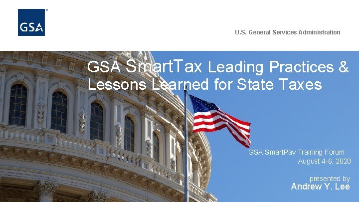 U. S. General Services Administration GSA Smart. Tax Leading Practices & Lessons Learned for