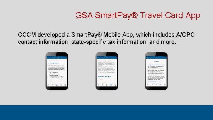 GSA Smart. Pay® Travel Card App CCCM developed a Smart. Pay® Mobile App, which