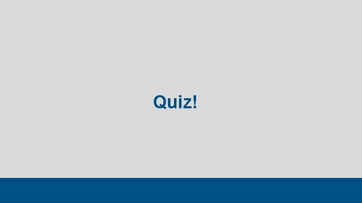 Quiz! 