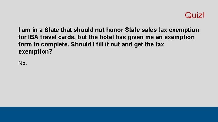 Quiz! I am in a State that should not honor State sales tax exemption