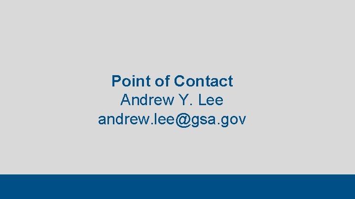 Point of Contact Andrew Y. Lee andrew. lee@gsa. gov 