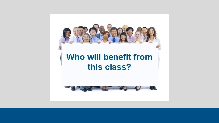 Who will benefit from this class? 