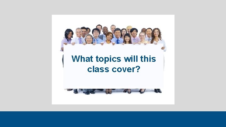 What topics will this class cover? 