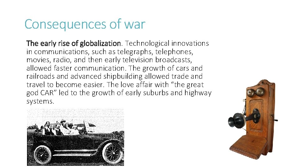 Consequences of war The early rise of globalization. Technological innovations in communications, such as