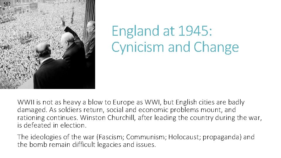 England at 1945: Cynicism and Change WWII is not as heavy a blow to