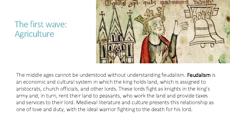 The first wave: Agriculture The middle ages cannot be understood without understanding feudalism. Feudalism