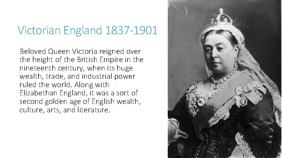 Victorian England 1837 -1901 Beloved Queen Victoria reigned over the height of the British