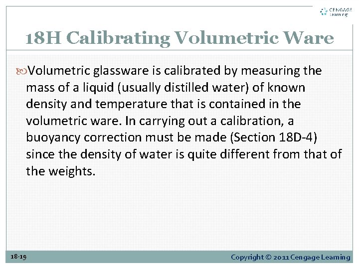 18 H Calibrating Volumetric Ware Volumetric glassware is calibrated by measuring the mass of