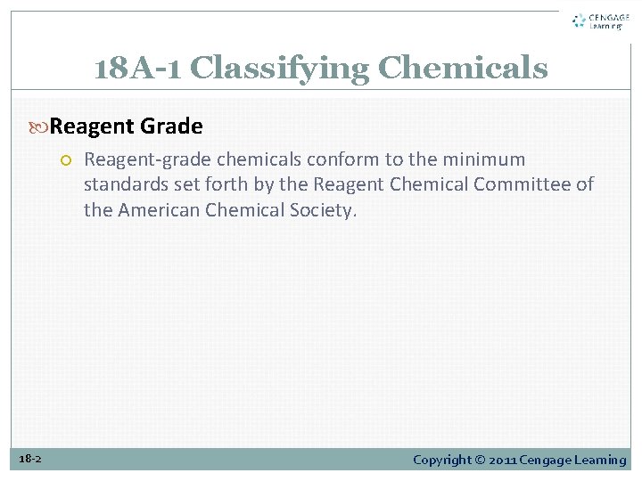 18 A-1 Classifying Chemicals Reagent Grade Reagent-grade chemicals conform to the minimum standards set