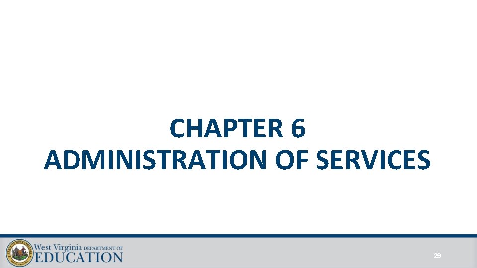 CHAPTER 6 ADMINISTRATION OF SERVICES 29 CHAPTER 6 ADMINISTRATION OF SERVICES 29