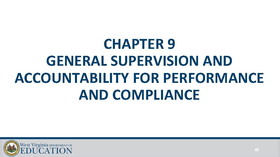 CHAPTER 9 GENERAL SUPERVISION AND ACCOUNTABILITY FOR PERFORMANCE AND COMPLIANCE 40 CHAPTER 9 GENERAL SUPERVISION AND ACCOUNTABILITY FOR PERFORMANCE AND COMPLIANCE 40