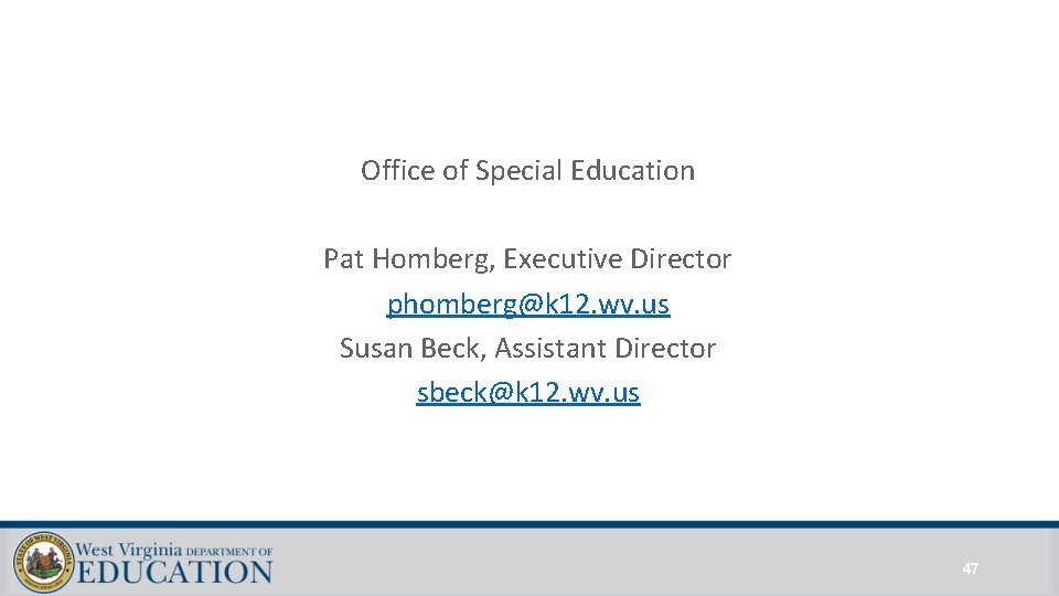 Office of Special Education Pat Homberg, Executive Director phomberg@k 12. wv. us Susan Beck, Office of Special Education Pat Homberg, Executive Director phomberg@k 12. wv. us Susan Beck,