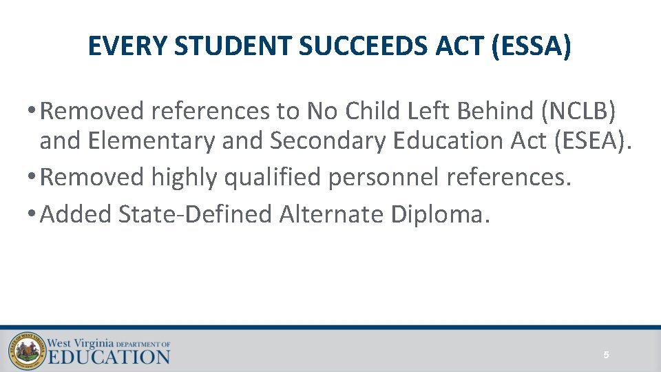 EVERY STUDENT SUCCEEDS ACT (ESSA) • Removed references to No Child Left Behind (NCLB) EVERY STUDENT SUCCEEDS ACT (ESSA) • Removed references to No Child Left Behind (NCLB)
