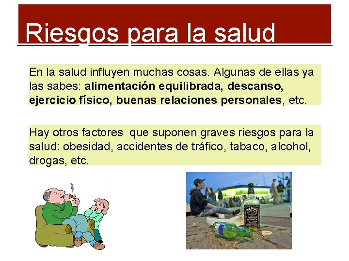 Riesgos para la salud En la salud influyen muchas cosas. Algunas de ellas ya