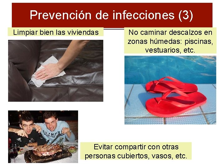 Prevención de infecciones (3) Limpiar bien las viviendas No caminar descalzos en zonas húmedas: