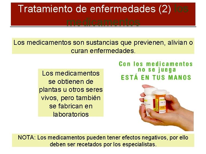 Tratamiento de enfermedades (2) los medicamentos Los medicamentos son sustancias que previenen, alivian o