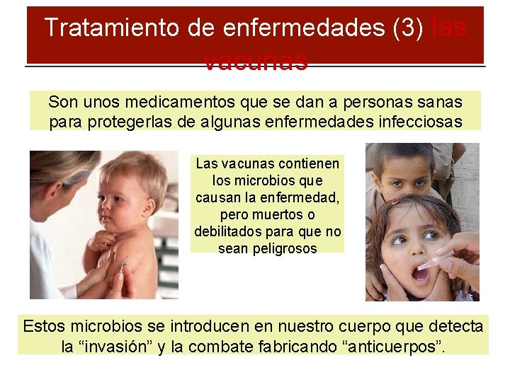 Tratamiento de enfermedades (3) las vacunas Son unos medicamentos que se dan a personas