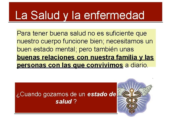 La Salud y la enfermedad Para tener buena salud no es suficiente que nuestro