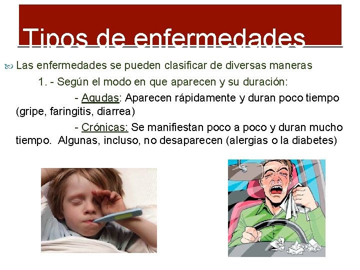Tipos de enfermedades Las enfermedades se pueden clasificar de diversas maneras 1. - Según