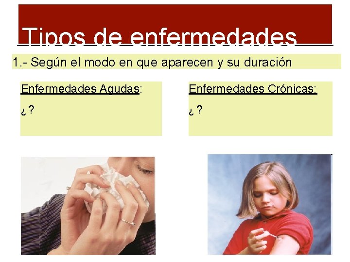 Tipos de enfermedades 1. - Según el modo en que aparecen y su duración