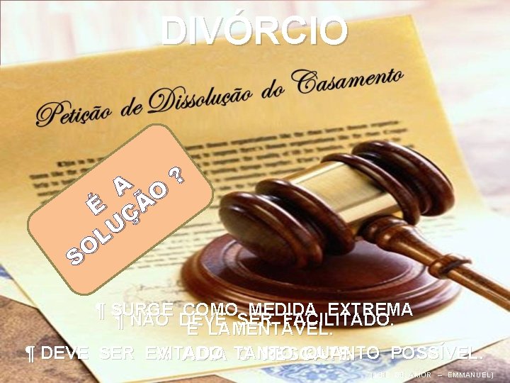 DIVÓRCIO A O É ÇÃ LU O S ? ¶ SURGE COMO MEDIDA EXTREMA