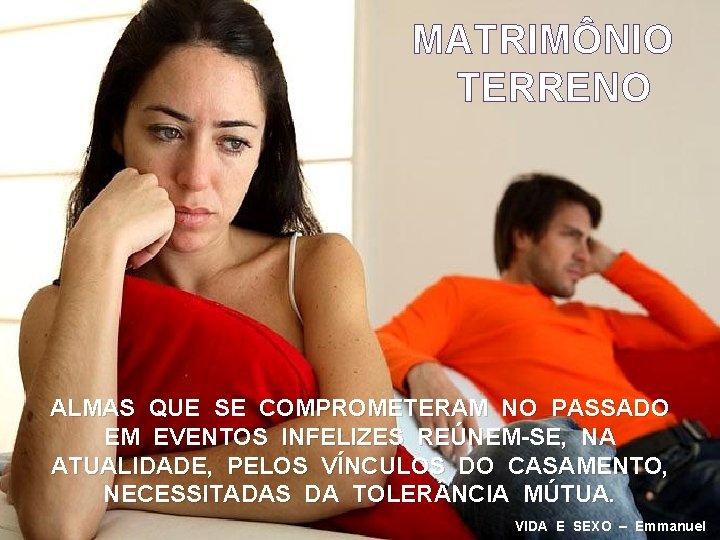 MATRIMÔNIO TERRENO ALMAS QUE SE COMPROMETERAM NO PASSADO EM EVENTOS INFELIZES REÚNEM-SE, NA ATUALIDADE,