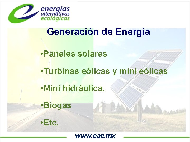 Generación de Energía • Paneles solares • Turbinas eólicas y mini eólicas • Mini