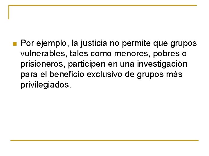 n Por ejemplo, la justicia no permite que grupos vulnerables, tales como menores, pobres