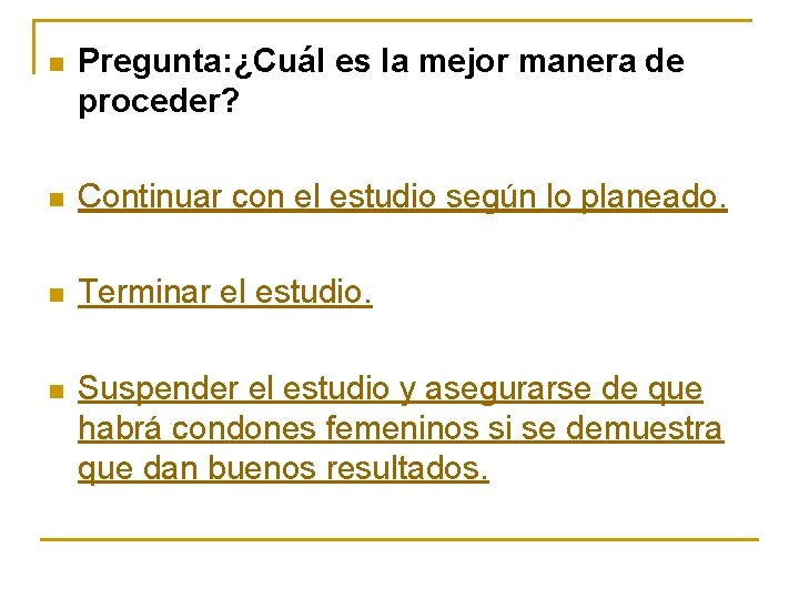 n Pregunta: ¿Cuál es la mejor manera de proceder? n Continuar con el estudio