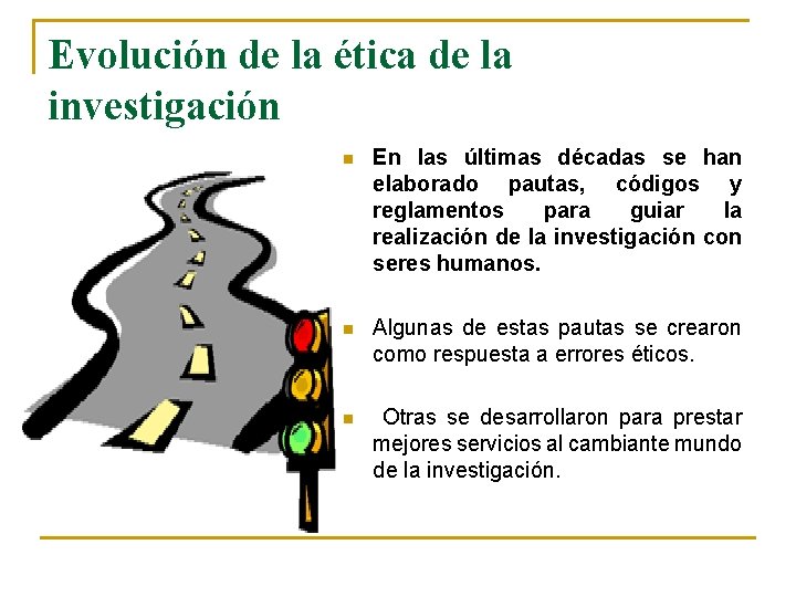 Evolución de la ética de la investigación n En las últimas décadas se han