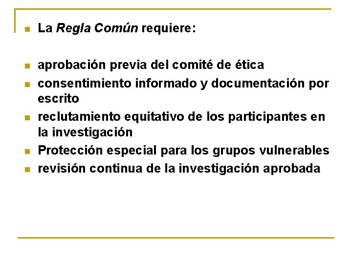 n La Regla Común requiere: n aprobación previa del comité de ética consentimiento informado