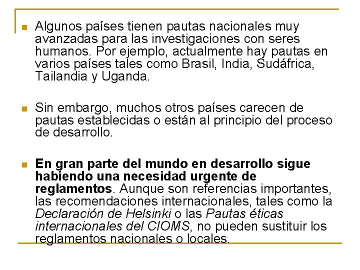 n Algunos países tienen pautas nacionales muy avanzadas para las investigaciones con seres humanos.