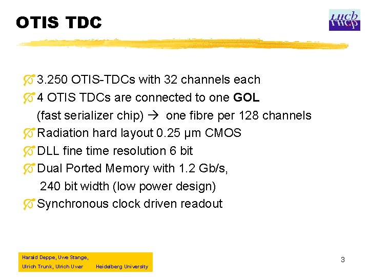 OTIS TDC Ó 3. 250 OTIS-TDCs with 32 channels each Ó 4 OTIS TDCs