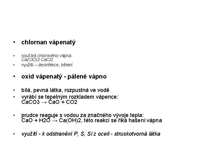  • chlornan vápenatý • • součást chlorového vápna: Ca(Cl. O)2·Ca. Cl 2 využití