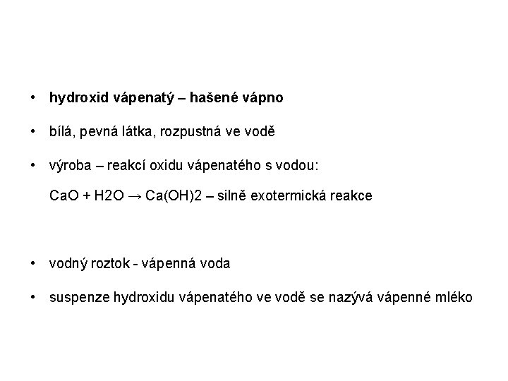  • hydroxid vápenatý – hašené vápno • bílá, pevná látka, rozpustná ve vodě