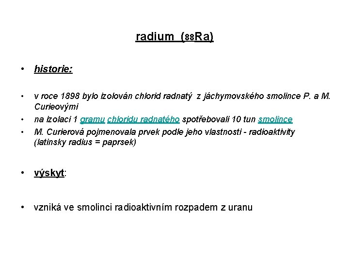 radium (88 Ra) • historie: • • • v roce 1898 bylo izolován chlorid