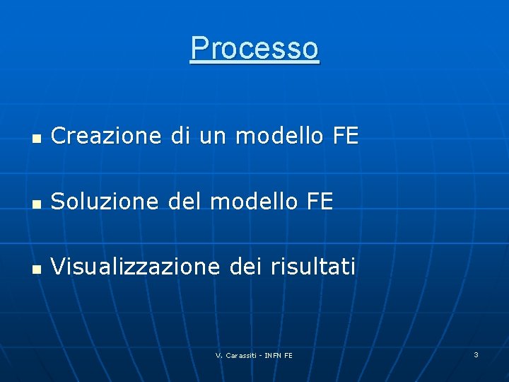 Processo n Creazione di un modello FE n Soluzione del modello FE n Visualizzazione