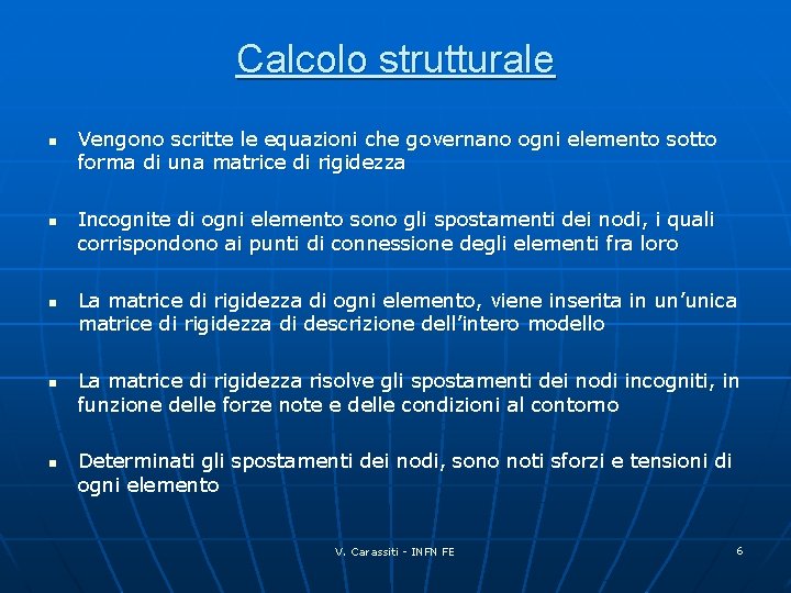 Calcolo strutturale n n n Vengono scritte le equazioni che governano ogni elemento sotto