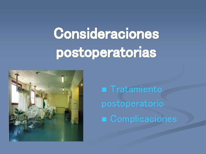 Consideraciones postoperatorias Tratamiento postoperatorio n Complicaciones n 