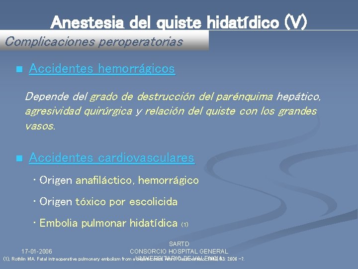 Anestesia del quiste hidatídico (V) Complicaciones peroperatorias n Accidentes hemorrágicos Depende del grado de