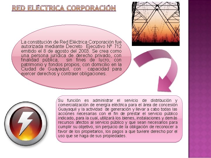 La constitución de Red Eléctrica Corporación fue autorizada mediante Decreto Ejecutivo Nº 712 emitido