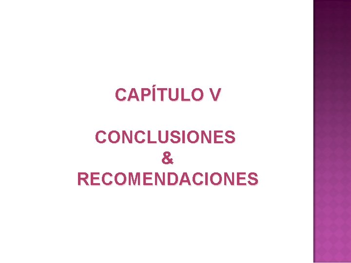 CAPÍTULO V CONCLUSIONES & RECOMENDACIONES 