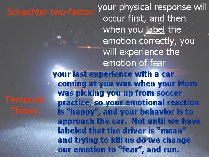 your physical response will Schachter two-factor: occur first, and then when you label the