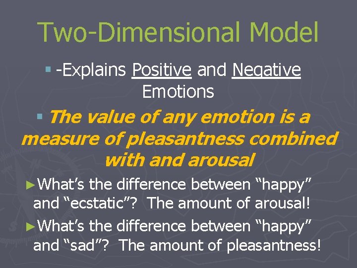 Two-Dimensional Model § -Explains Positive and Negative Emotions § The value of any emotion