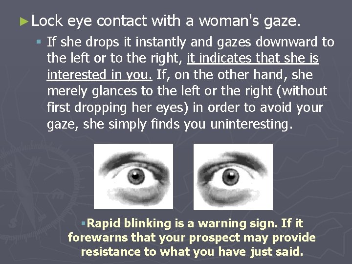 ► Lock eye contact with a woman's gaze. § If she drops it instantly