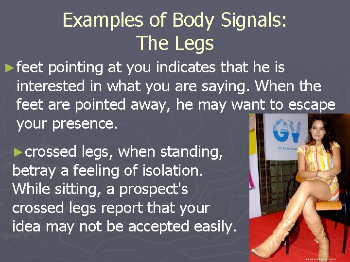 Examples of Body Signals: The Legs ► feet pointing at you indicates that he